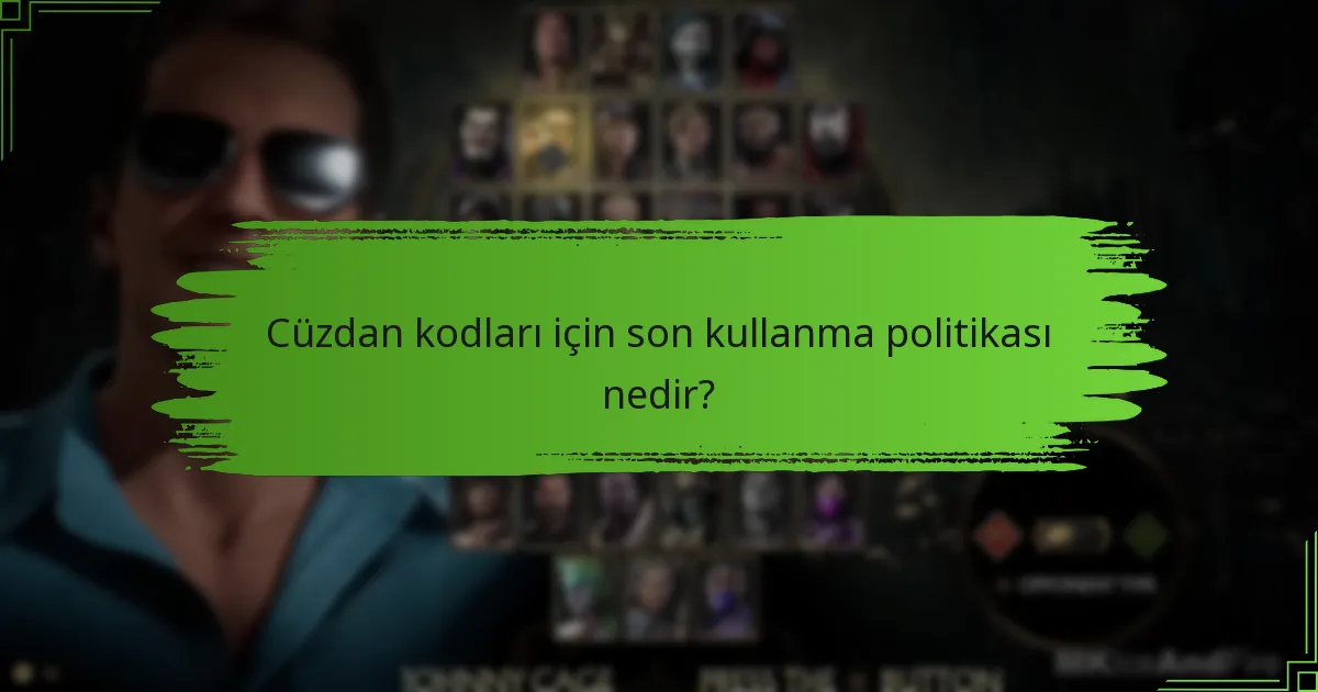 Cüzdan kodları için son kullanma politikası nedir?