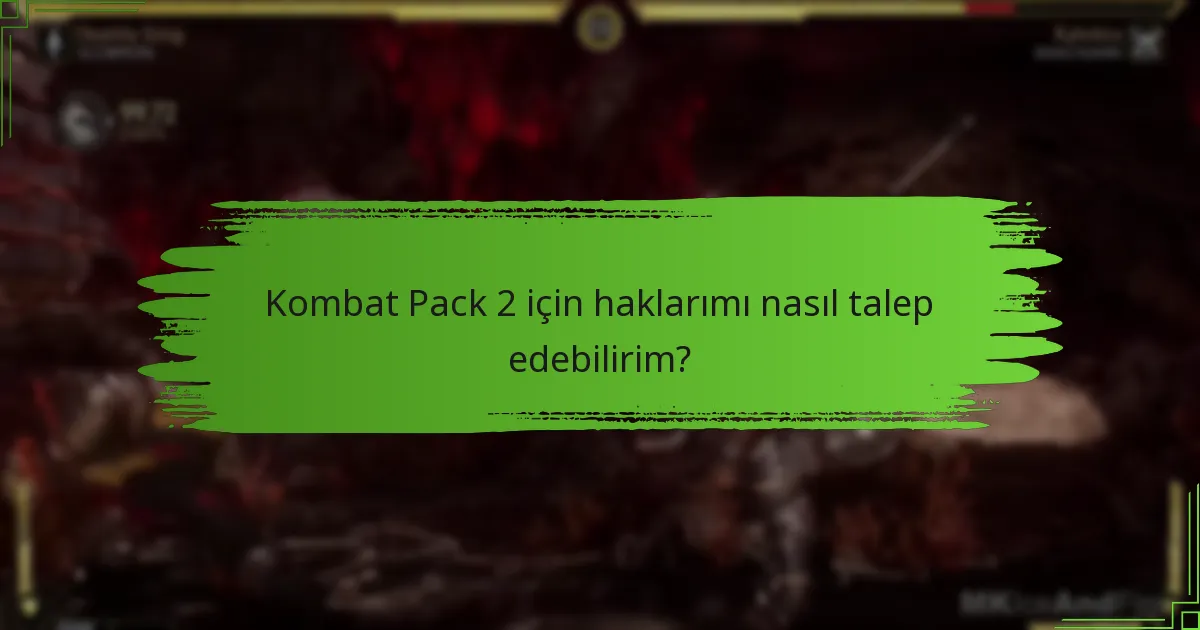 Kombat Pack 2 için haklarımı nasıl talep edebilirim?