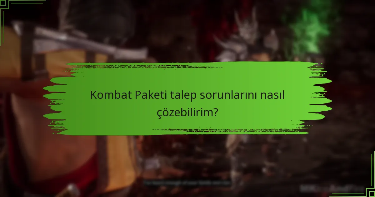 Kombat Paketi talep sorunlarını nasıl çözebilirim?