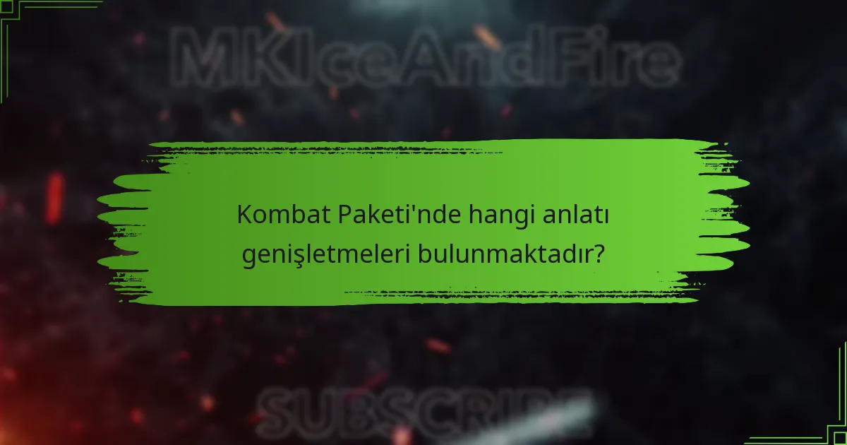 Kombat Paketi’nde hangi anlatı genişletmeleri bulunmaktadır?