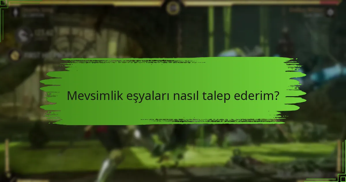 Mevsimlik eşyaları nasıl talep ederim?