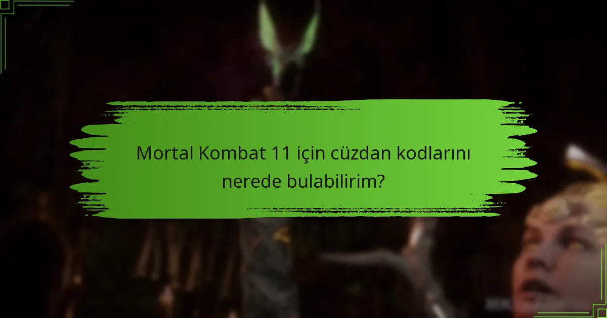 Mortal Kombat 11 için cüzdan kodlarını nerede bulabilirim?