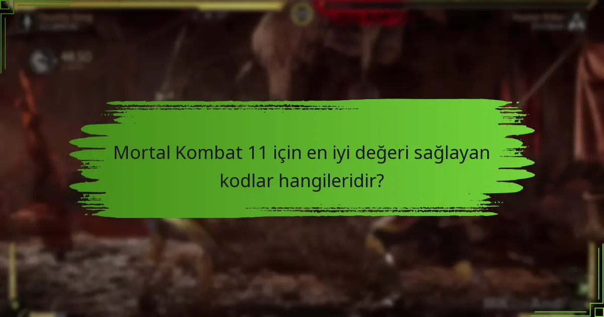 Mortal Kombat 11 için en iyi değeri sağlayan kodlar hangileridir?